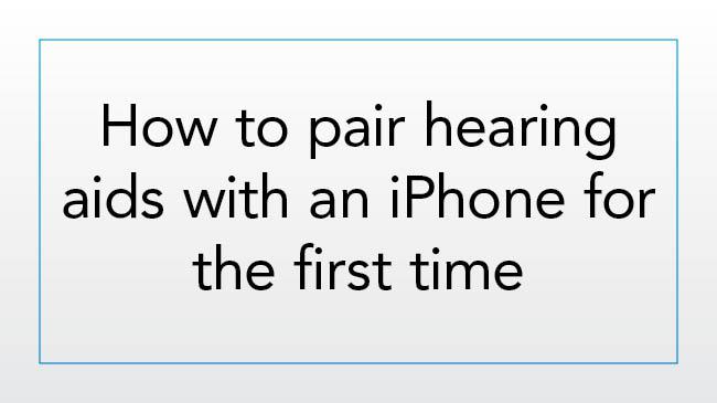 How to pair hearing aids with an iPhone for the first time